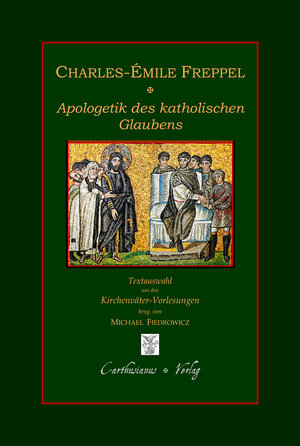 Buchcover Apologetik des katholischen Glaubens | Charles-Émile Freppel | EAN 9783941862265 | ISBN 3-941862-26-X | ISBN 978-3-941862-26-5