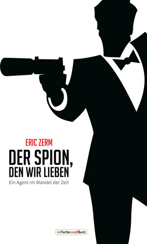 Buchcover Der Spion, den wir lieben - Ein Agent im Wandel der Zeit | Eric Zerm | EAN 9783941864955 | ISBN 3-941864-95-5 | ISBN 978-3-941864-95-5