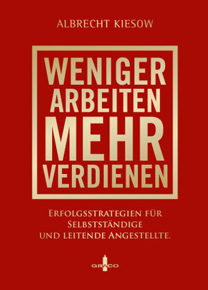Buchcover Weniger arbeiten, mehr verdienen | Albrecht Kiesow | EAN 9783941883055 | ISBN 3-941883-05-4 | ISBN 978-3-941883-05-5