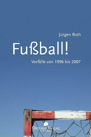 Buchcover Fußball! Vorfälle von 1996-2007 | Jürgen Roth | EAN 9783941895959 | ISBN 3-941895-95-8 | ISBN 978-3-941895-95-9