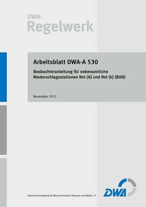 Buchcover Arbeitsblatt DWA-A 530 Beobachteranleitung für nebenamtliche Niederschlagsstationen Nst (A) und Nst (k) (BAN) | EAN 9783941897977 | ISBN 3-941897-97-7 | ISBN 978-3-941897-97-7