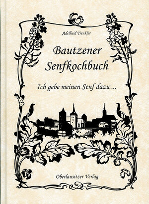 Buchcover Bautzener Senfkochbuch | Adelheid Trenkler | EAN 9783941908062 | ISBN 3-941908-06-5 | ISBN 978-3-941908-06-2