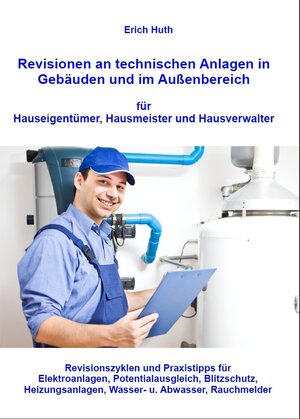 Buchcover Revisionen an technischen Anlagen in Gebäuden und im Außenbereich für Hauseigentümer, Hausmeister und Hausverwalter | Erich Huth | EAN 9783941912892 | ISBN 3-941912-89-5 | ISBN 978-3-941912-89-2