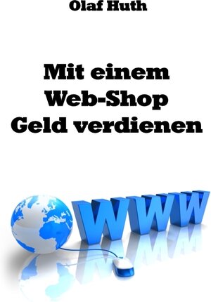Buchcover Mit einem Web-Shop Geld verdienen | Olaf Huth | EAN 9783941912991 | ISBN 3-941912-99-2 | ISBN 978-3-941912-99-1