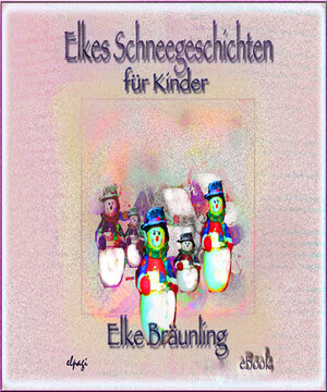 Buchcover Elkes Schneegeschichten für Kinder | Elke Bräunling | EAN 9783941923713 | ISBN 3-941923-71-4 | ISBN 978-3-941923-71-3