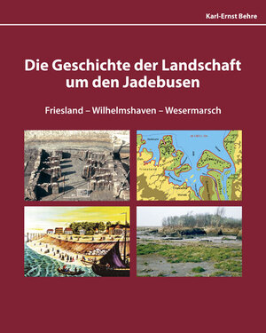 Buchcover Die Geschichte der Landschaft um den Jadebusen Friesland-Wilhelmshaven-Wesermarsch | Karl-Ernst Behre | EAN 9783941929029 | ISBN 3-941929-02-X | ISBN 978-3-941929-02-9