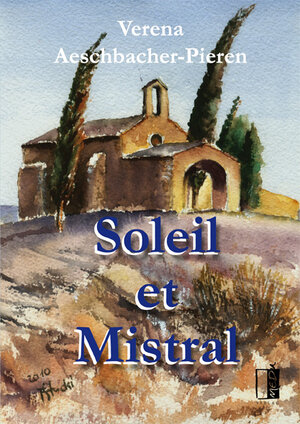 Buchcover Soleil et Mistral | Verena Aeschbacher-Pieren | EAN 9783941955288 | ISBN 3-941955-28-4 | ISBN 978-3-941955-28-8