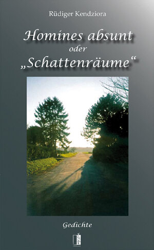 Buchcover Homines absunt oder „Schattenräume“ | Rüdiger Kendziora | EAN 9783941955479 | ISBN 3-941955-47-0 | ISBN 978-3-941955-47-9