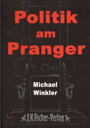 Buchcover Politik am Pranger | Michael Winkler | EAN 9783941956346 | ISBN 3-941956-34-5 | ISBN 978-3-941956-34-6