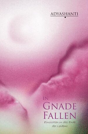 Buchcover In Gnade fallen | Adyashanti | EAN 9783941973091 | ISBN 3-941973-09-6 | ISBN 978-3-941973-09-1