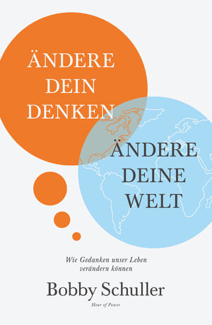 Buchcover Ändere dein Denken, ändere deine Welt | Bobby Schuller | EAN 9783941980358 | ISBN 3-941980-35-1 | ISBN 978-3-941980-35-8