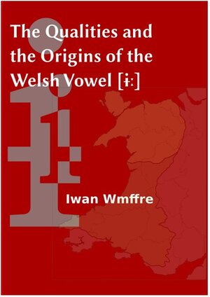 Buchcover The Qualities and the Origins of The Welsh Vowel [ɨː] | Iwan Wmffre | EAN 9783942002127 | ISBN 3-942002-12-4 | ISBN 978-3-942002-12-7