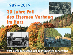 Buchcover 1989-2019 - 30 Jahre Fall des Eisernen Vorhangs im Harz | Mario Dittrich | EAN 9783942005715 | ISBN 3-942005-71-9 | ISBN 978-3-942005-71-5