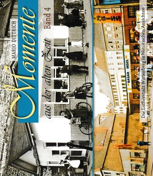 Buchcover Wittenberg - Momente aus der alten Zeit / Band 4 | Mario Dittrich | EAN 9783942005722 | ISBN 3-942005-72-7 | ISBN 978-3-942005-72-2