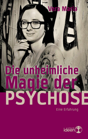 Buchcover Die unheimliche Magie der Psychose | Vera Maria | EAN 9783942006286 | ISBN 3-942006-28-6 | ISBN 978-3-942006-28-6
