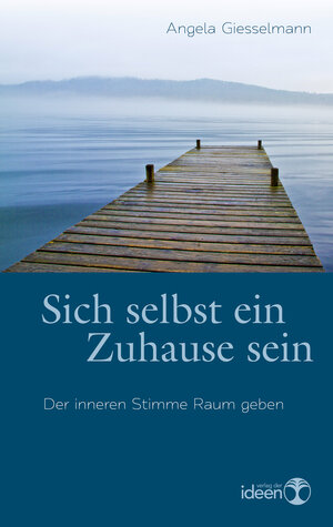 Buchcover Sich selbst ein Zuhause sein | Angela Giesselmann | EAN 9783942006941 | ISBN 3-942006-94-4 | ISBN 978-3-942006-94-1