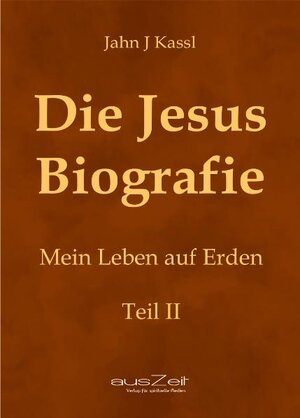 Buchcover Die Jesus Biografie - Teil 2 | Jahn J Kassl | EAN 9783942009003 | ISBN 3-942009-00-5 | ISBN 978-3-942009-00-3