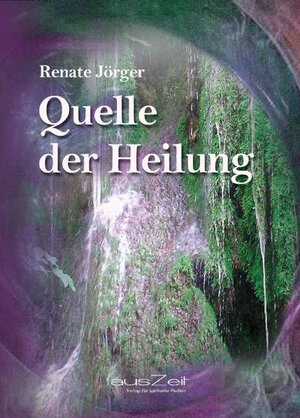 Buchcover Quelle der Heilung | Renate Jörger | EAN 9783942009225 | ISBN 3-942009-22-6 | ISBN 978-3-942009-22-5