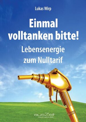Buchcover Einmal volltanken bitte! | Lukas Wirp | EAN 9783942009751 | ISBN 3-942009-75-7 | ISBN 978-3-942009-75-1