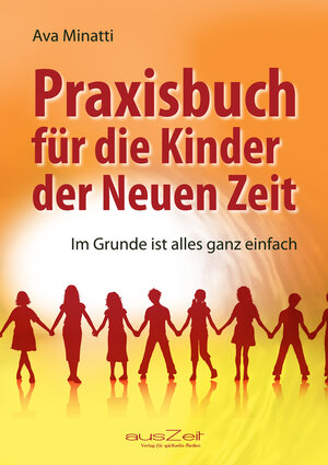 Buchcover Praxisbuch für die Kinder der Neuen Zeit | Ava Minatti | EAN 9783942009775 | ISBN 3-942009-77-3 | ISBN 978-3-942009-77-5
