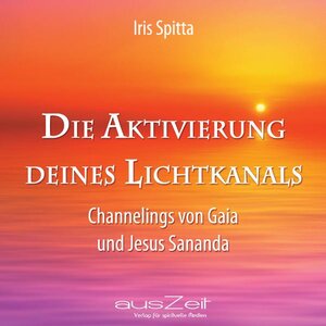Buchcover Die Aktivierung deines Lichtkanals | Iris Spitta | EAN 9783942009911 | ISBN 3-942009-91-9 | ISBN 978-3-942009-91-1