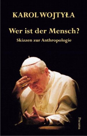 Buchcover Wer ist der Mensch? | Karol Wojtyła | EAN 9783942013062 | ISBN 3-942013-06-1 | ISBN 978-3-942013-06-2