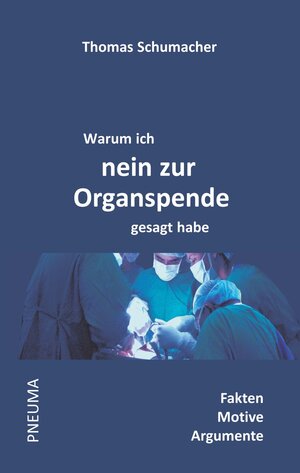 Buchcover Warum ich nein zur Organspende gesagt habe | Thomas Schumacher | EAN 9783942013178 | ISBN 3-942013-17-7 | ISBN 978-3-942013-17-8
