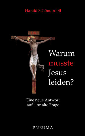 Buchcover Warum musste Jesus leiden? | Harald Schöndorf | EAN 9783942013215 | ISBN 3-942013-21-5 | ISBN 978-3-942013-21-5