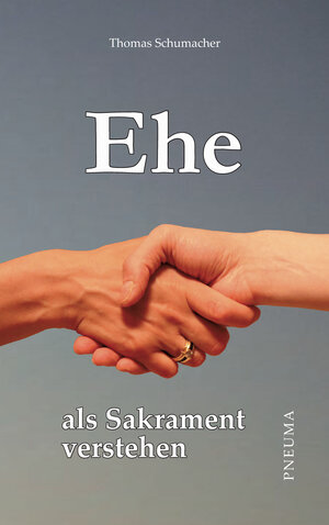Buchcover Ehe als Sakrament verstehen | Thomas Schumacher | EAN 9783942013321 | ISBN 3-942013-32-0 | ISBN 978-3-942013-32-1
