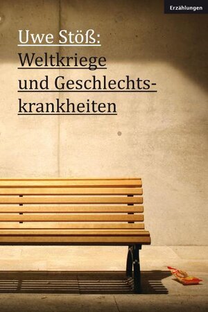 Buchcover Weltkriege und Geschlechtskrankheiten | Uwe Stöß | EAN 9783942025447 | ISBN 3-942025-44-2 | ISBN 978-3-942025-44-7