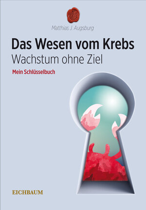 Buchcover Das Wesen vom Krebs - Wachstum ohne Ziel | Matthias Augsburg | EAN 9783942037006 | ISBN 3-942037-00-9 | ISBN 978-3-942037-00-6