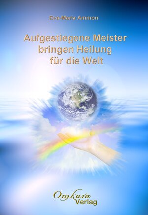 Buchcover Aufgestiegene Meister bringen Heilung für die Welt | Eva-Maria Ammon | EAN 9783942045131 | ISBN 3-942045-13-3 | ISBN 978-3-942045-13-1