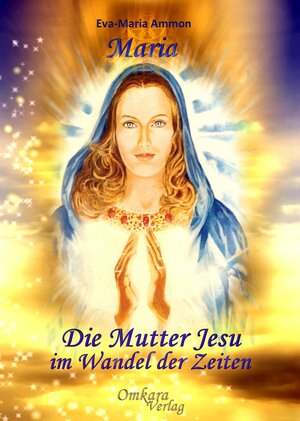 Buchcover Maria - Die Mutter Jesu im Wandel der Zeiten | Eva-Maria Ammon | EAN 9783942045209 | ISBN 3-942045-20-6 | ISBN 978-3-942045-20-9