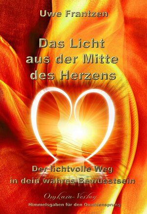 Buchcover Das Licht aus der Mitte des Herzens | Frantzen Uwe | EAN 9783942045247 | ISBN 3-942045-24-9 | ISBN 978-3-942045-24-7