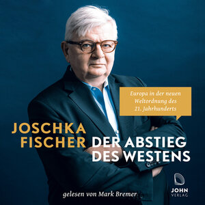 Buchcover Der Abstieg des Westens: Europa in der neuen Weltordnung des 21. Jahrhunderts | Joschka Fischer | EAN 9783942057981 | ISBN 3-942057-98-0 | ISBN 978-3-942057-98-1