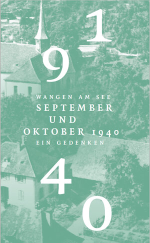 Buchcover Wangen am See . September und Oktober 1940 . Ein Gedenken | Anne Overlack | EAN 9783942058094 | ISBN 3-942058-09-X | ISBN 978-3-942058-09-4