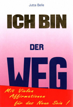 Buchcover ICH BIN DER WEG | Jutta Belle | EAN 9783942059046 | ISBN 3-942059-04-5 | ISBN 978-3-942059-04-6