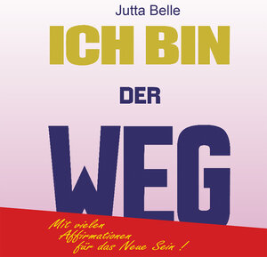 Buchcover ICH BIN DER WEG | Jutta Belle | EAN 9783942059060 | ISBN 3-942059-06-1 | ISBN 978-3-942059-06-0