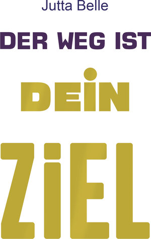 Buchcover Der Weg ist Dein Ziel | Jutta Belle | EAN 9783942059107 | ISBN 3-942059-10-X | ISBN 978-3-942059-10-7