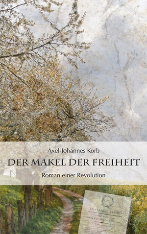 Buchcover Der Makel der Freiheit | Axel-Johannes Korb | EAN 9783942061001 | ISBN 3-942061-00-7 | ISBN 978-3-942061-00-1