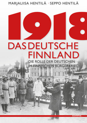 Buchcover 1918 - Das deutsche Finnland | Marjaliisa Hentilä | EAN 9783942073479 | ISBN 3-942073-47-1 | ISBN 978-3-942073-47-9