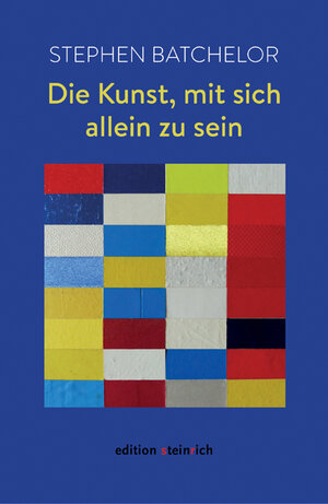 Buchcover Die Kunst, mit sich allein zu sein | Stephen Batchelor | EAN 9783942085731 | ISBN 3-942085-73-9 | ISBN 978-3-942085-73-1