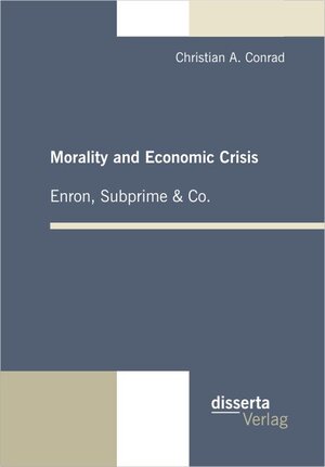 Buchcover Morality and Economic Crisis – Enron, Subprime & Co. | Christian A. Conrad | EAN 9783942109215 | ISBN 3-942109-21-2 | ISBN 978-3-942109-21-5