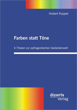 Buchcover Farben statt Töne. 4 Thesen zur pythagoreischen Gedankenwelt | Hubert Kupper | EAN 9783942109857 | ISBN 3-942109-85-9 | ISBN 978-3-942109-85-7