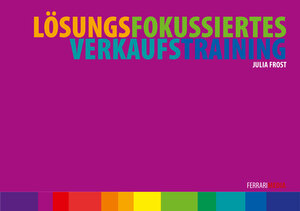 Buchcover Lösungsfokussiertes Verkaufstraining | Julia Frost | EAN 9783942131728 | ISBN 3-942131-72-2 | ISBN 978-3-942131-72-8