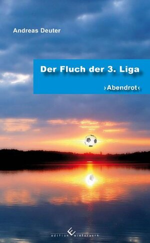 Buchcover Der Fluch der 3.Liga | Andreas Deuter | EAN 9783942150569 | ISBN 3-942150-56-5 | ISBN 978-3-942150-56-9