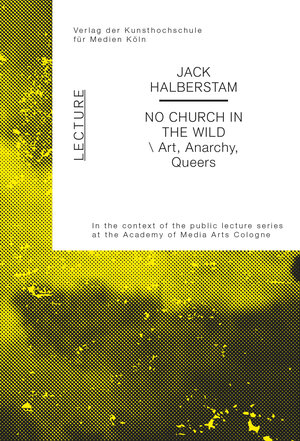 Buchcover No Church In the Wild | Jack Halberstam | EAN 9783942154369 | ISBN 3-942154-36-6 | ISBN 978-3-942154-36-9