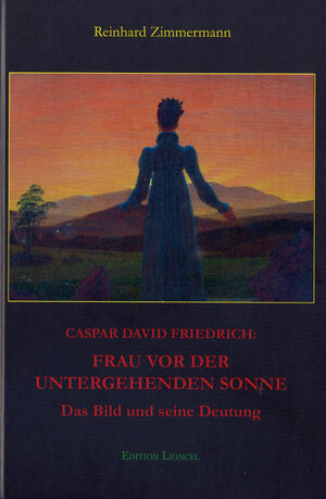 Buchcover Caspar David Friedrich: Frau vor der untergehenden Sonne | Reinhard Zimmermann | EAN 9783942164054 | ISBN 3-942164-05-1 | ISBN 978-3-942164-05-4
