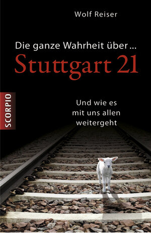 Buchcover Die ganze Wahrheit über Stuttgart 21 | Wolf Reiser | EAN 9783942166263 | ISBN 3-942166-26-7 | ISBN 978-3-942166-26-3