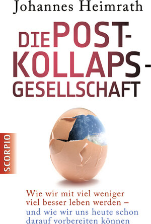 Buchcover Die Post-Kollaps-Gesellschaft | Johannes Heimrath | EAN 9783942166782 | ISBN 3-942166-78-X | ISBN 978-3-942166-78-2